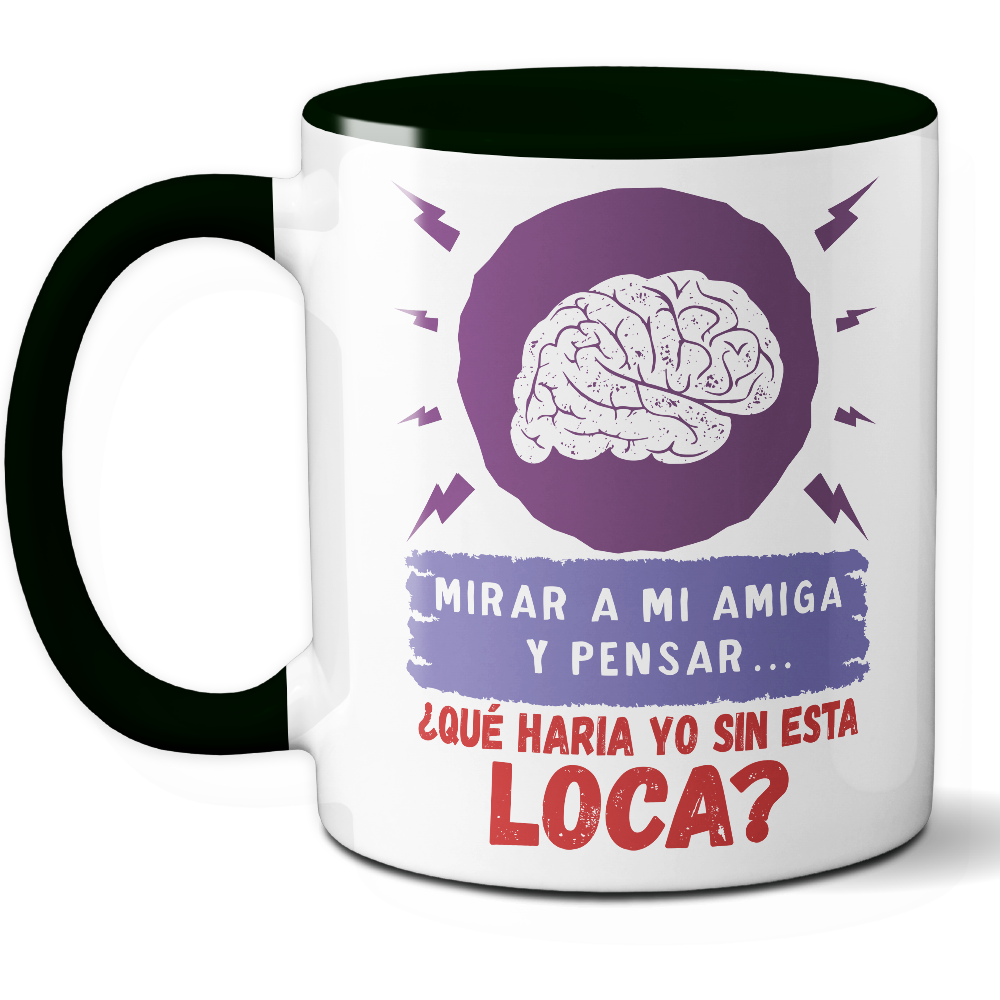 Taza Divertida 'Mirar a mi amiga y pensar... ¿Qué haría yo sin esta loca?' - Ref. 12 - Cerámica 325 ml