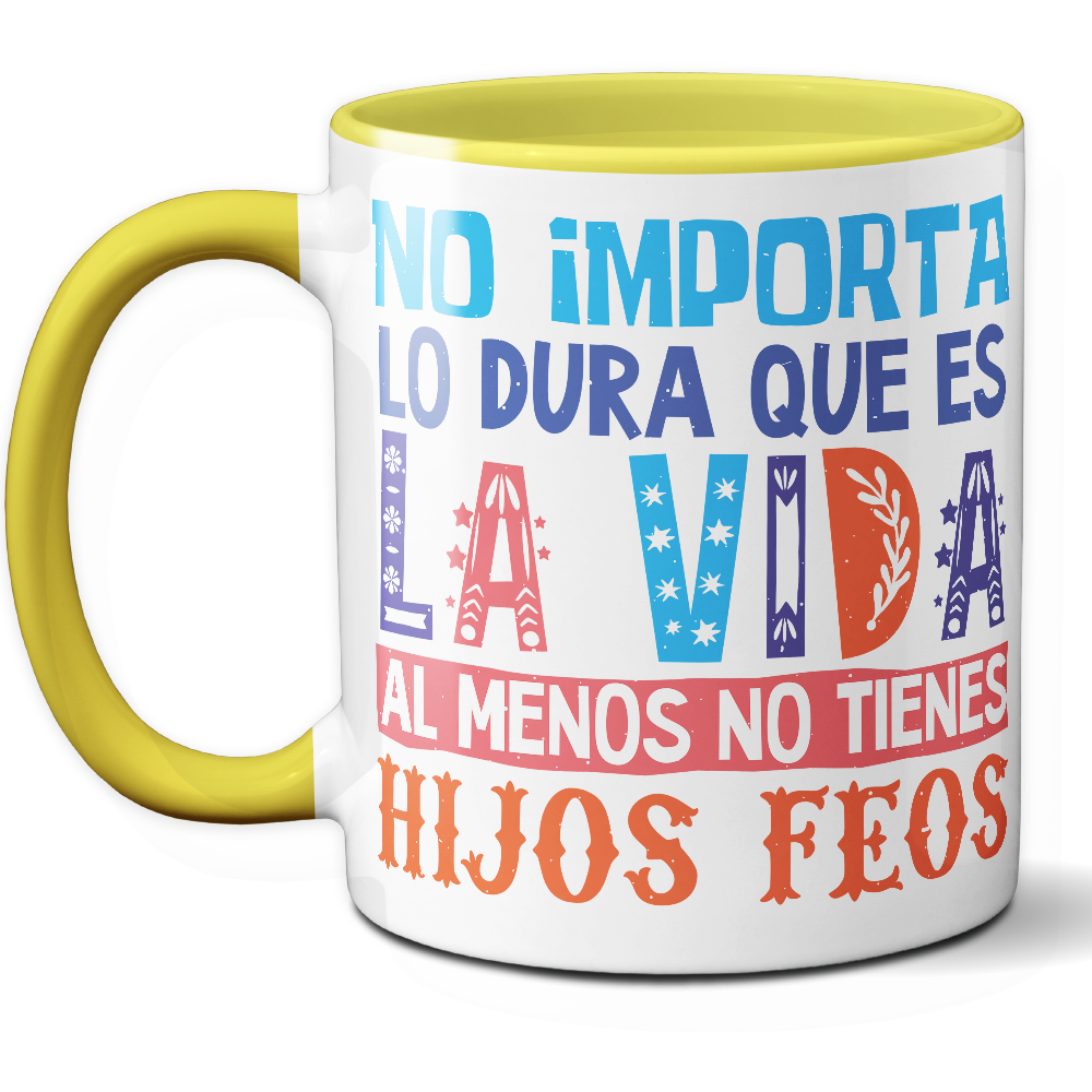 Taza Divertida 'No importa lo dura que es la vida, al menos no tienes hijos feos' - Ref. 10 - Cerámica 325 ml