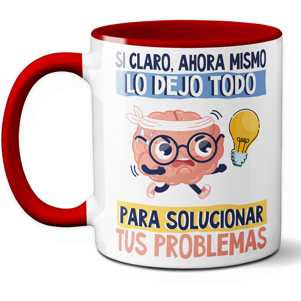 Taza Divertida 'Sí claro, ahora mismo lo dejo todo para solucionar tus problemas' – Ref. 5 – Cerámica 325 ml