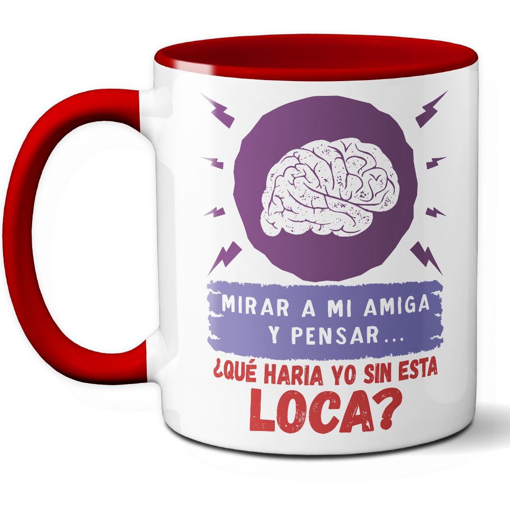 Taza Divertida 'Mirar a mi amiga y pensar... ¿Qué haría yo sin esta loca?' - Ref. 12 - Cerámica 325 ml