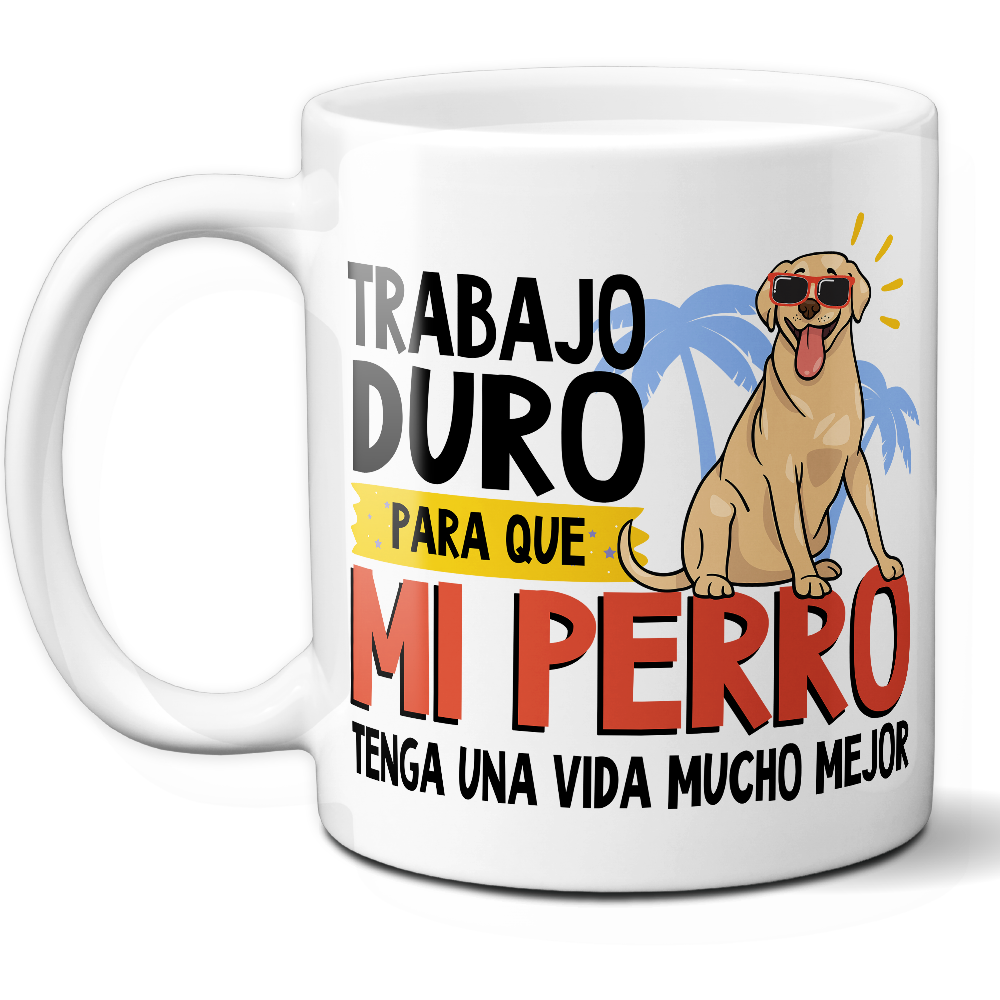Taza Divertida 'Trabajo duro para que mi perro tenga una vida mucho mejor' – Ref. 1 – Cerámica 325 ml