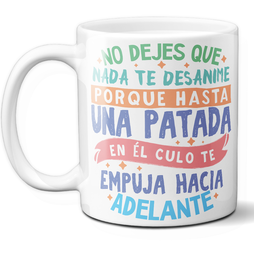 Taza Divertida 'No dejes que nada te desanime, porque hasta una patada en el culo te empuja hacia adelante' - Ref. 11 - Cerámica 325 ml