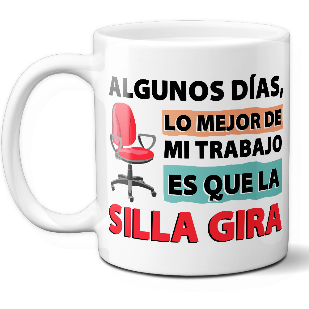 Taza Divertida 'Algunos días, lo mejor de mi trabajo es que la silla gira' – Ref. 17 – Cerámica 325 ml